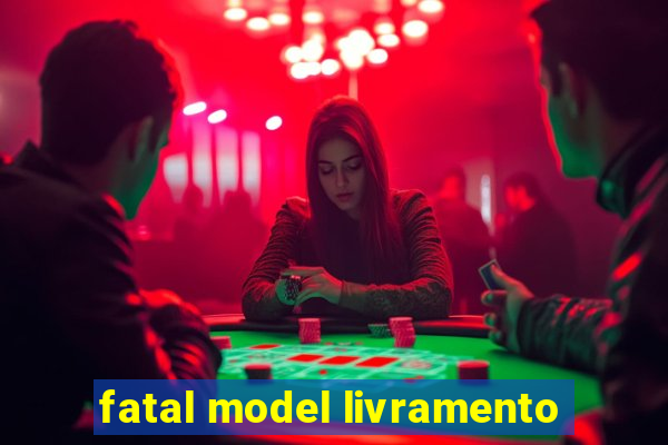 fatal model livramento